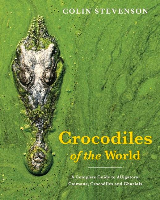 Carte Crocodiles of the World: A Complete Guide to Alligators, Caimans, Crocodiles and Gharials 