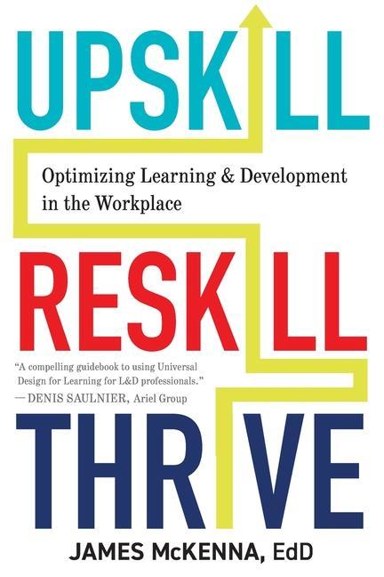 Book Upskill, Reskill, Thrive: Optimizing Learning and Development in the Workplace Kendra Grant