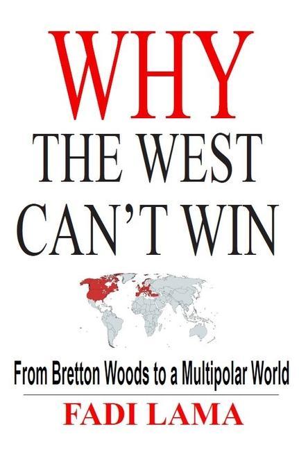 Könyv Why the West Can't Win: From Bretton Woods to a Multipolar World 