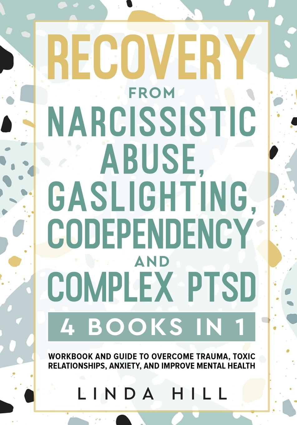 Книга Recovery from Narcissistic Abuse, Gaslighting, Codependency and Complex PTSD (4 Books in 1) 