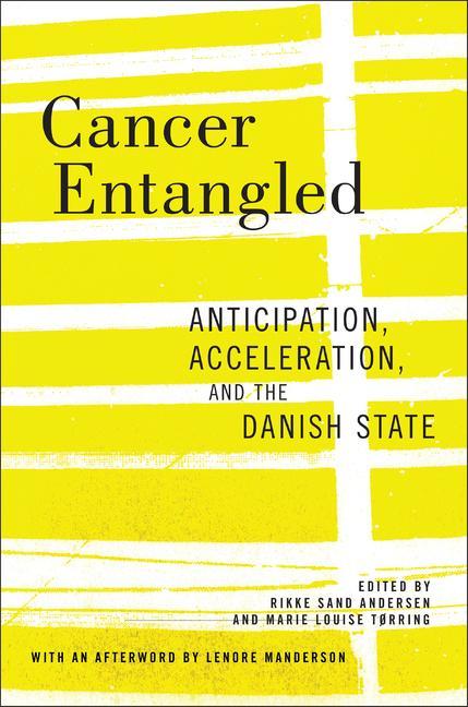 Knjiga Cancer Entangled: Anticipation, Acceleration, and the Danish State Rikke Sand Andersen