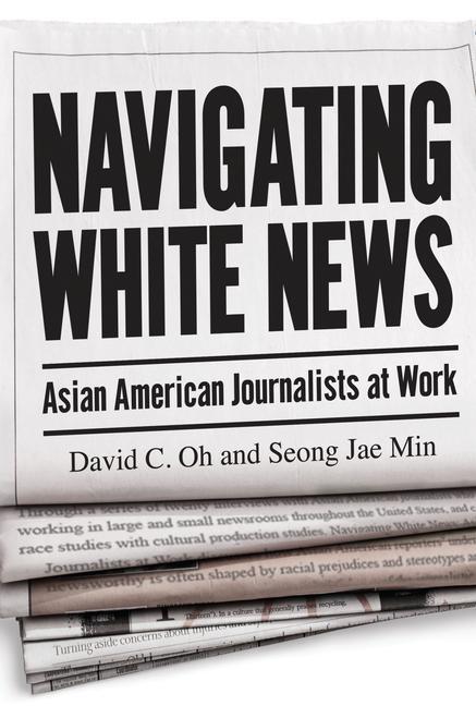 Libro Navigating White News: Asian American Journalists at Work Seong Jae Min