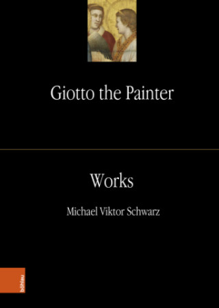 Kniha Giotto the Painter. Volume 2: Works Michael Viktor Schwarz