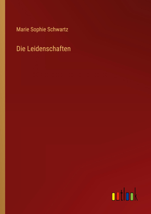 Knjiga Die Leidenschaften Marie Sophie Schwartz