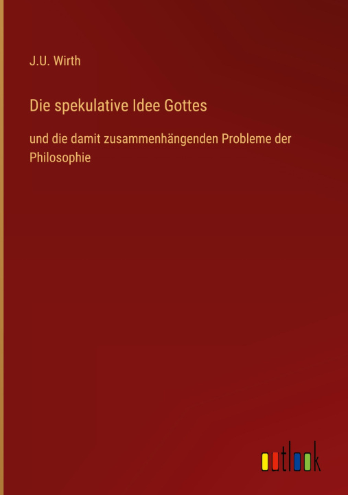 Knjiga Die spekulative Idee Gottes J.U. Wirth