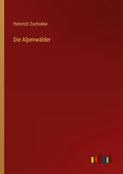 Knjiga Die Alpenwälder Heinrich Zschokke