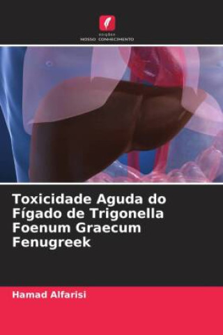Knjiga Toxicidade Aguda do Fígado de Trigonella Foenum Graecum Fenugreek Hamad Alfarisi