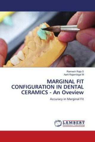 Könyv MARGINAL FIT CONFIGURATION IN DENTAL CERAMICS - An Oveview Aarti Rajambigai M