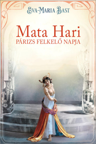 Knjiga Mata Hari - Párizs felkelő napja Eva-Maria Bast