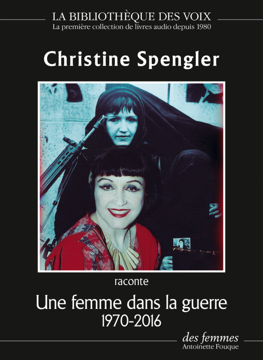 Audio Christine Spengler raconte Une femme dans la guerre (1970-2005) Spengler