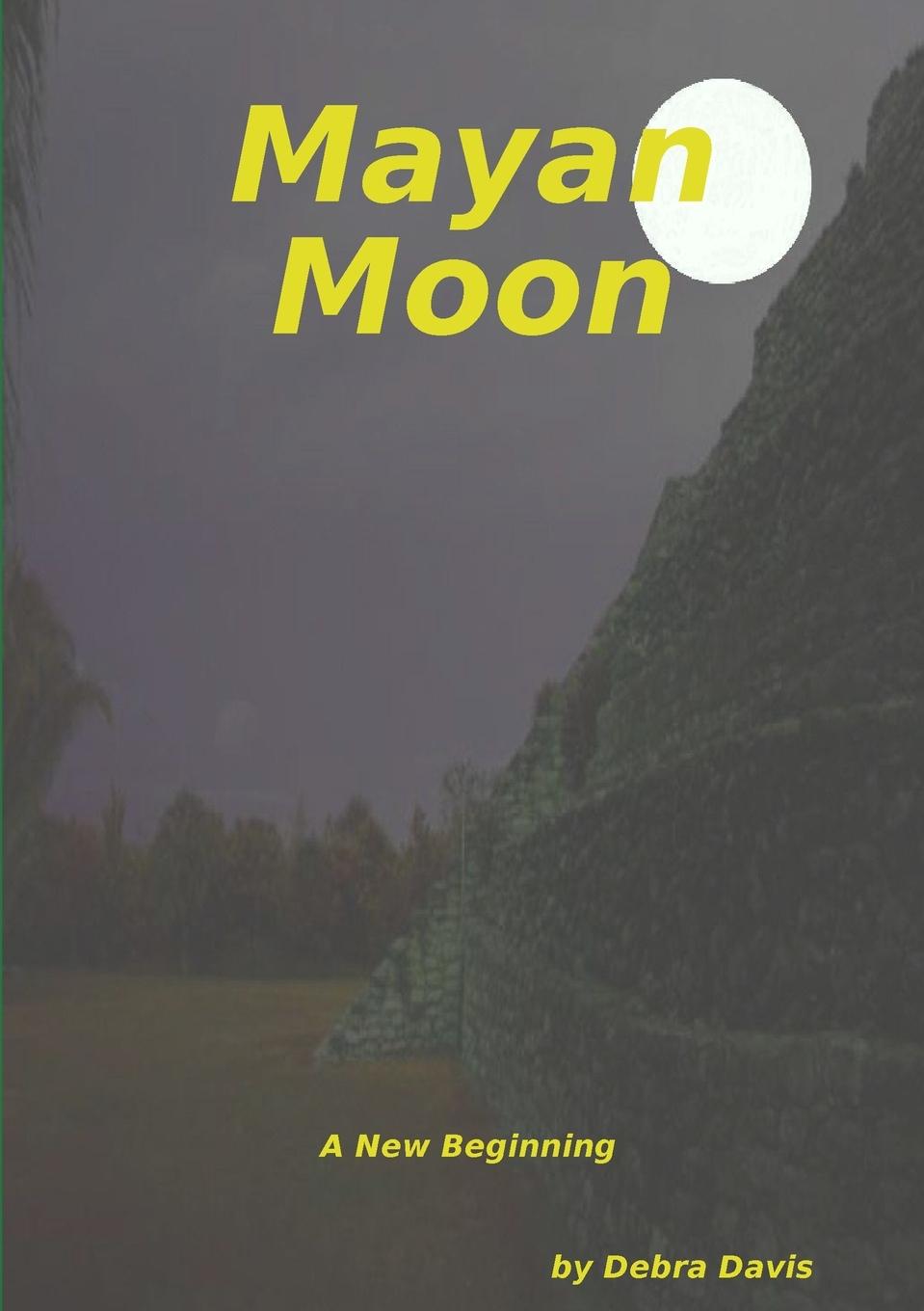Libro Mayan Moon    A New Beginning Debra Davis