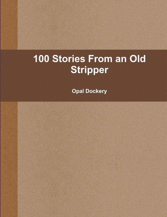 Knjiga 100 Stories From an Old Stripper Opal Dockery