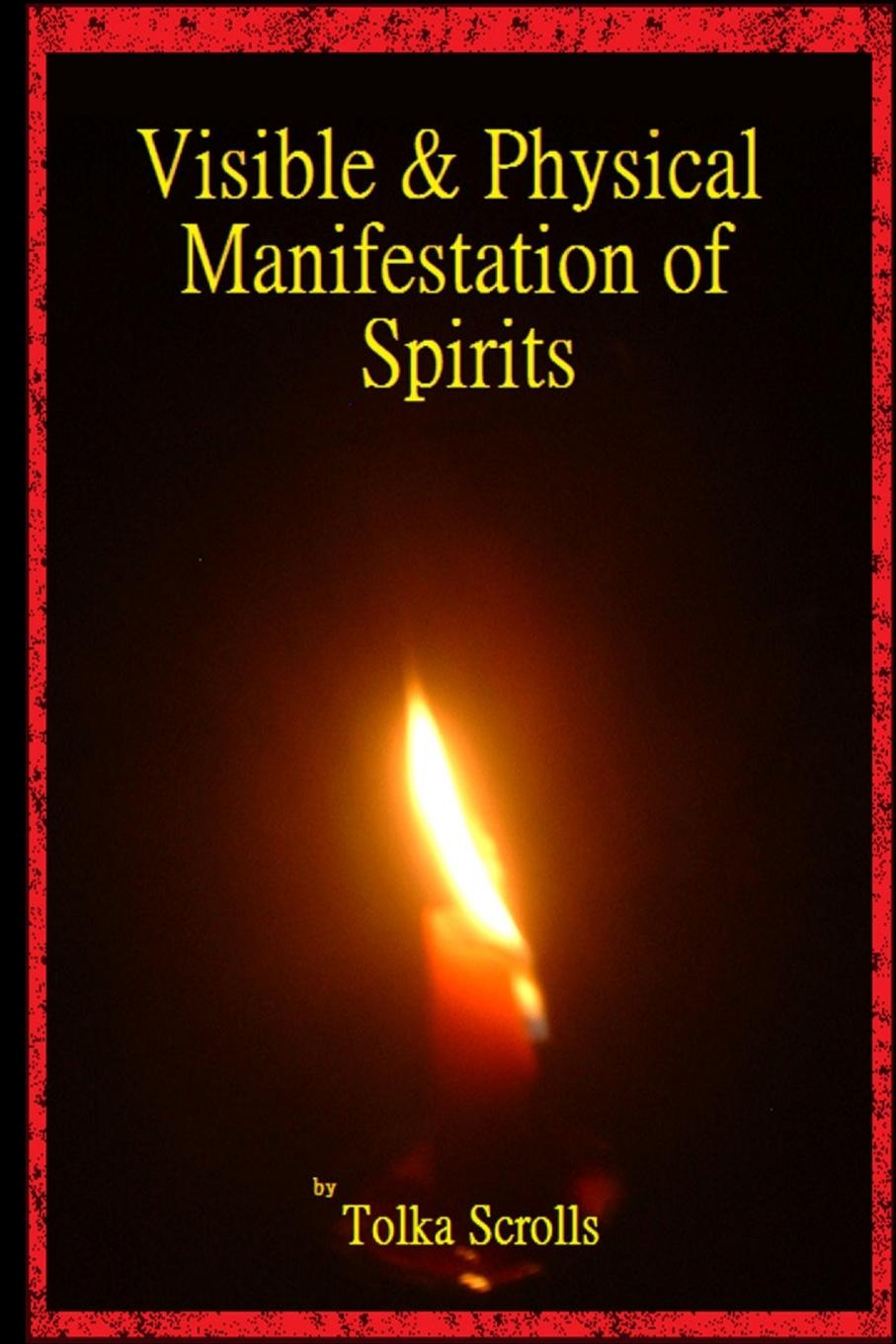 Knjiga Visible & Physical Manifestation of Spirits Tolka Scrolls
