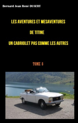 Книга Les aventures et mésaventures de Titine un cabriolet pas comme les autres Bernard Jean René Dusert
