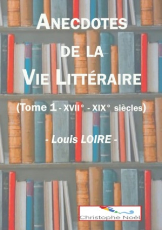 Kniha Anecdotes de la Vie Littéraire Christophe Noël
