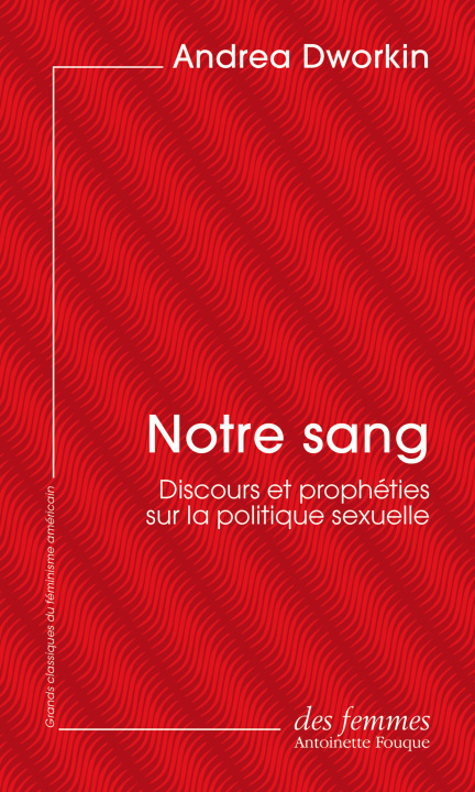 Könyv Notre sang (éd. poche) Discours et prophéties sur la politique sexuelle Dworkin