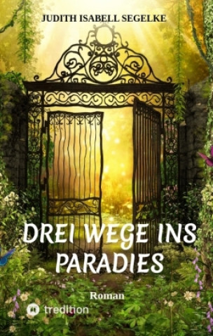 Kniha Drei Wege ins Paradies Judith Isabell Segelke