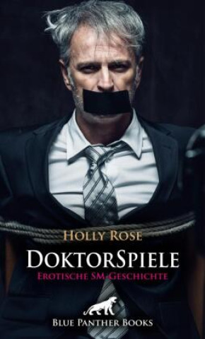 Kniha DoktorSpiele | Erotische SM-Geschichte + 1 weitere Geschichte Holly Rose