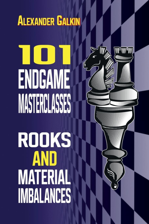 Book 101 Endgame Masterclasses: Rooks and Material Imbalances Alexander Galkin