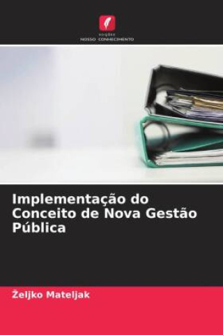 Knjiga Implementaç?o do Conceito de Nova Gest?o Pública Zeljko Mateljak