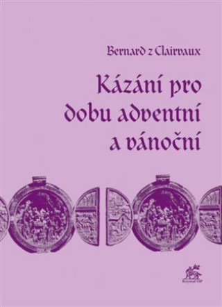 Knjiga Kázání pro dobu adventní a vánoční Bernard z Clairvaux