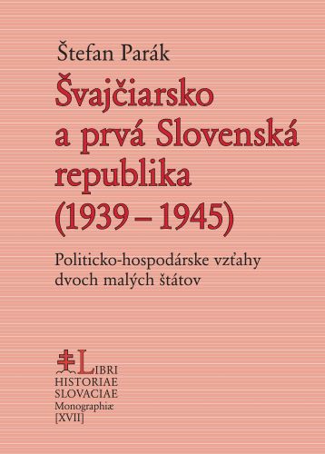 Kniha Švajčiarsko a prvá Slovenská republika (1939 – 1945) Štefan Parák