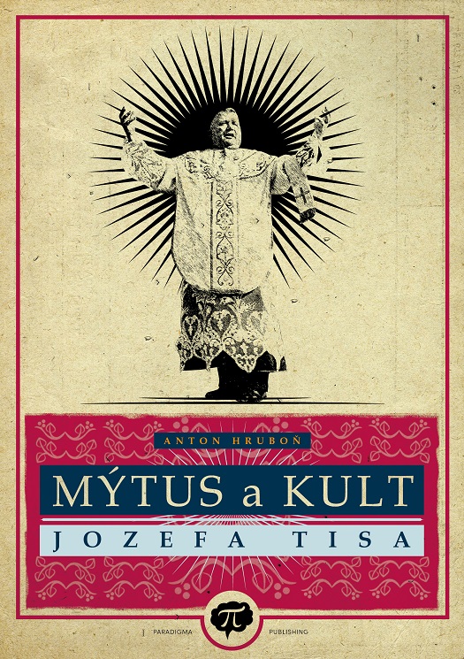 Książka Mýtus a kult Jozefa Tisa Anton Hruboň