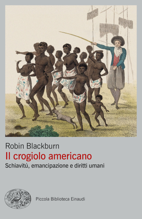 Книга crogiolo americano. Schiavitù, emancipazione e diritti umani Robin Blackburn