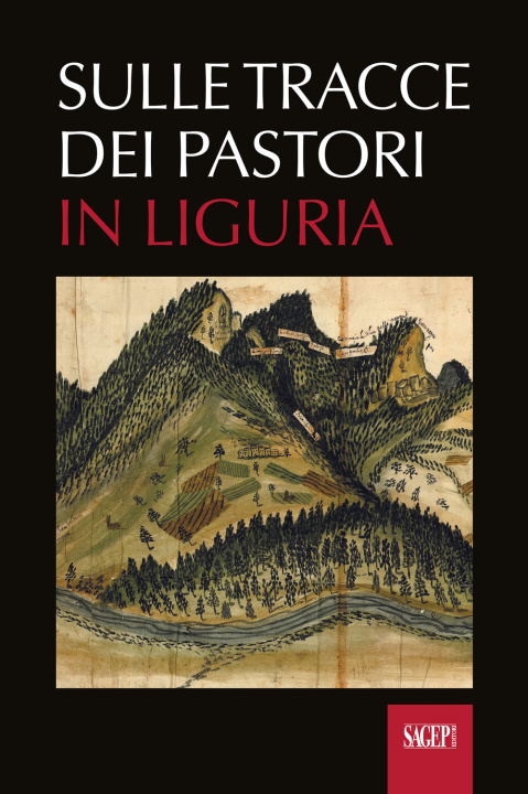 Könyv Sulle tracce dei pastori in Liguria. Eredità storiche e ambientali della transumanza 