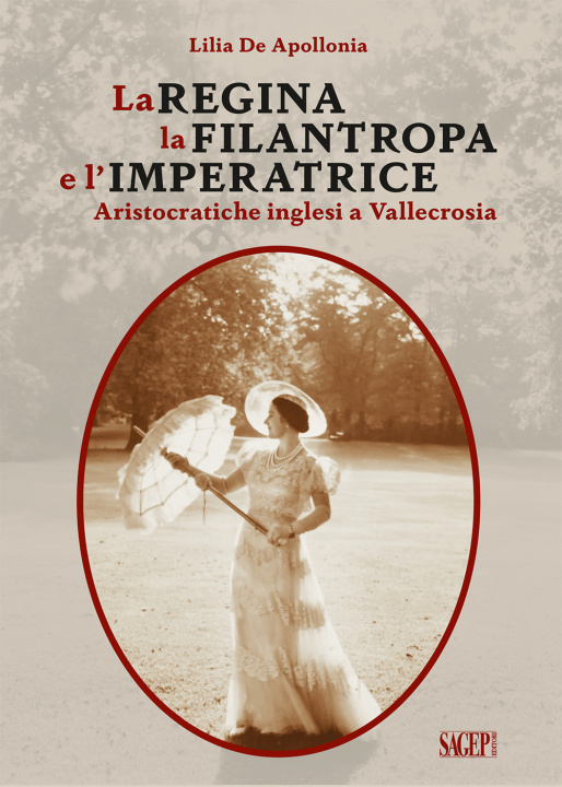 Könyv Regina, la Filantropa e l'Imperatrice. Aristocratiche inglesi a Vallecrosia Lilia De Apollonia
