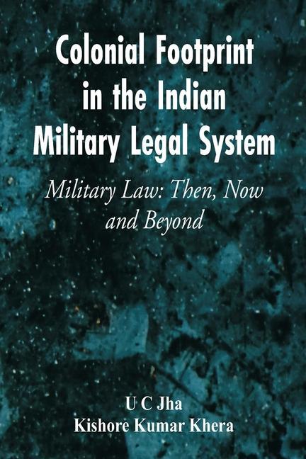 Kniha Colonial Footprint in the Indian Military Legal System Military Law Kishore Kumar Khera