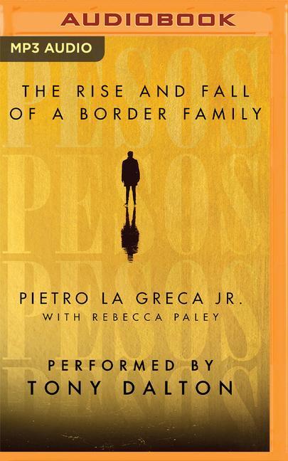 Digital Pesos: The Rise and Fall of a Border Family Tony Dalton