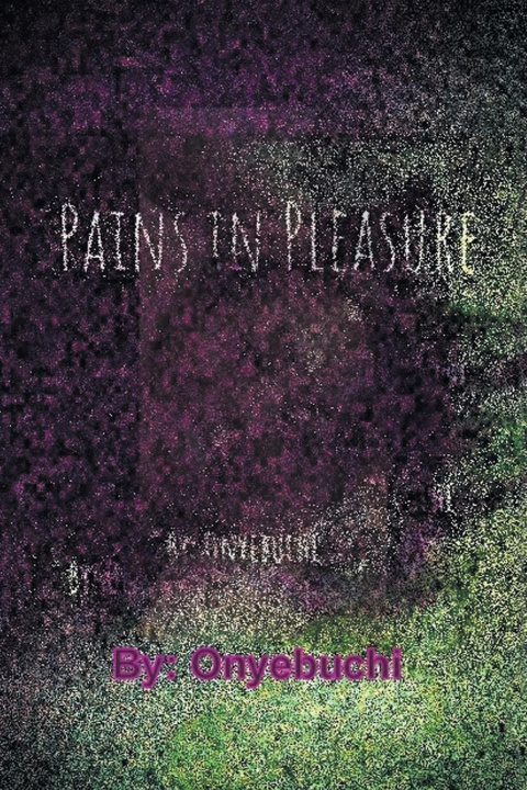 Kniha Pains In Pleasure Onyebuchi