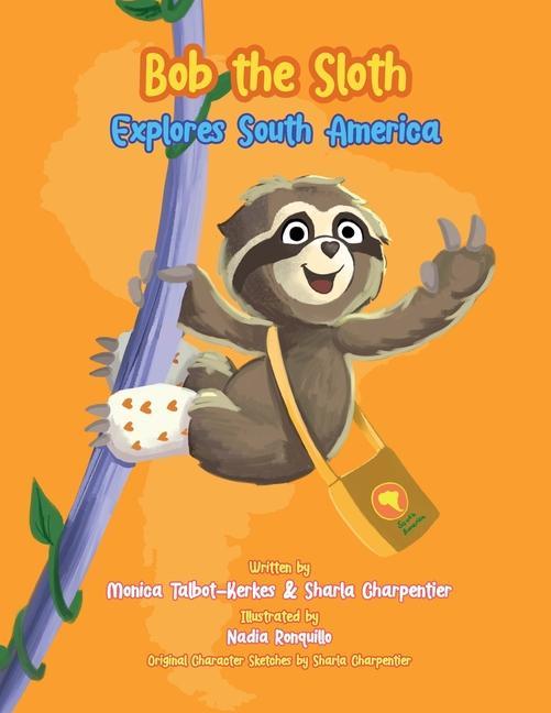 Knjiga Bob the Sloth Explores South America Sharla Charpentier