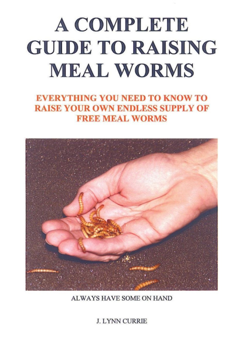 Kniha A COMPLETE GUIDE TO RAISING MEAL WORMS 