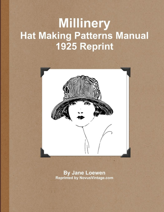 Livre Millinery Hat Making Patterns Manual 1925 Reprint 