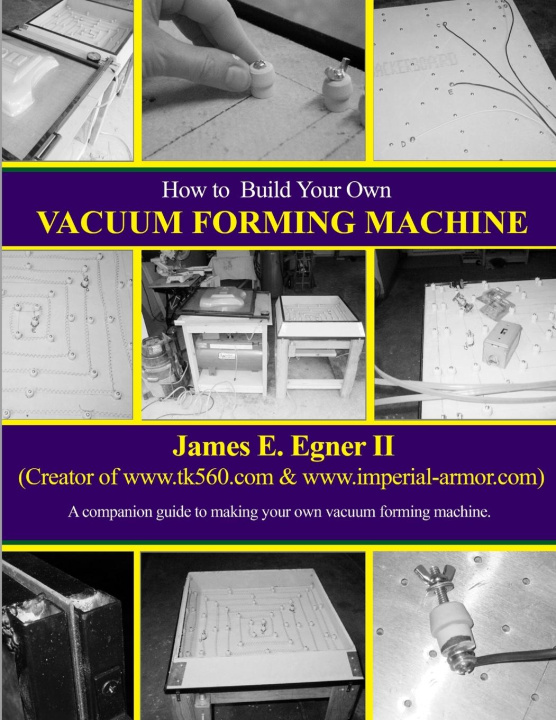 Knjiga Build Your Own Vacuum Form Machine 