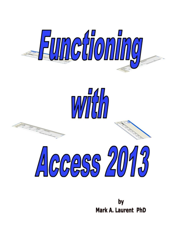 Book Functioning with Access 2013 Mark Laurent