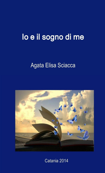 Knjiga Io e il sogno di me Agata Elisa Sciacca