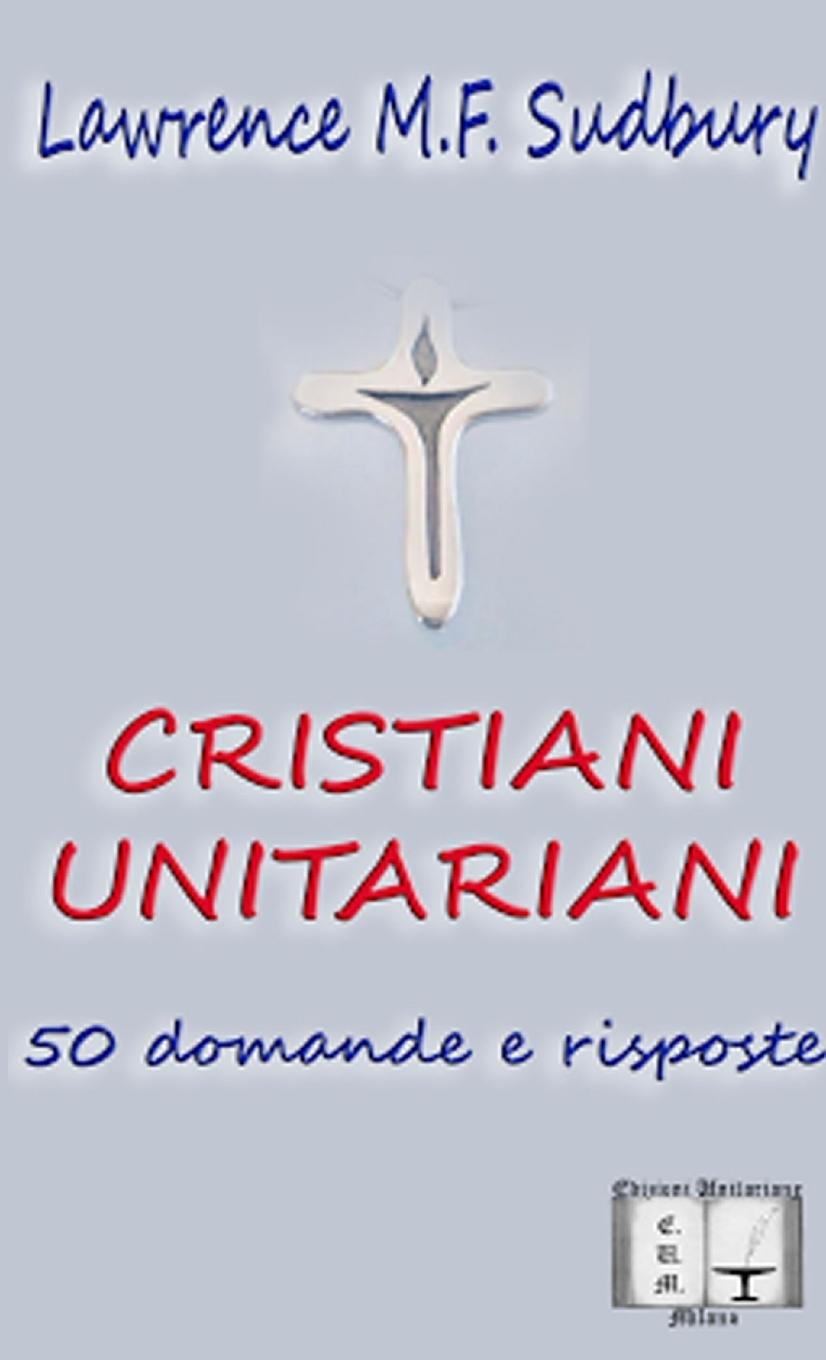 Boek Cristiani Unitariani. 50 domande e risposte Lawrence M.F. Sudbury