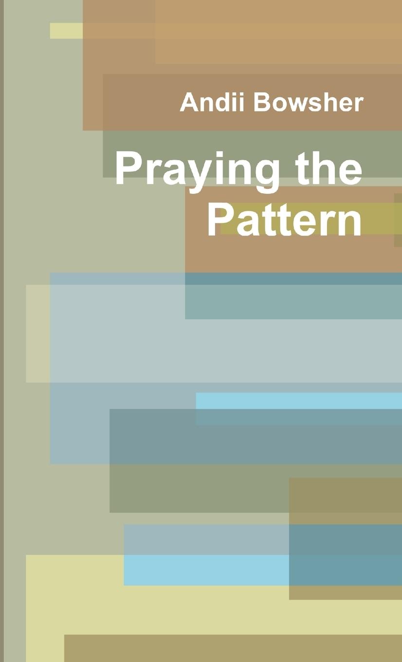 Knjiga Praying the Pattern Andii Bowsher