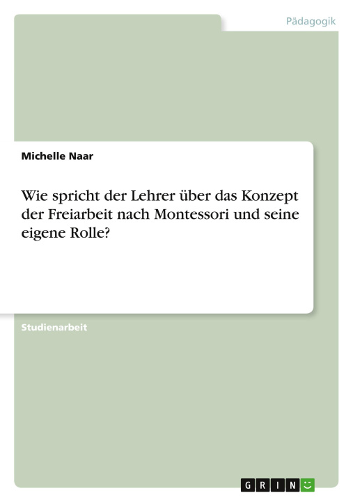 Kniha Wie spricht der Lehrer über das Konzept der Freiarbeit nach Montessori und seine eigene Rolle? 