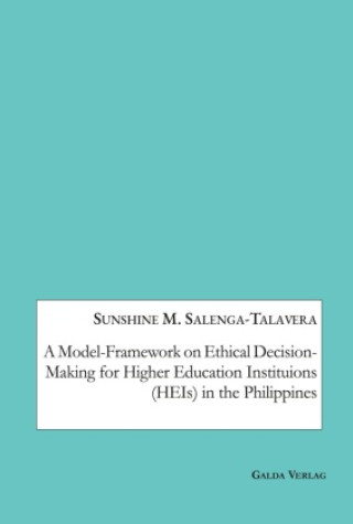Książka A Model-Framework on Ethical Decision-Making for Higher Education Institutions (HEIs) in the Philippines Salenga-Talavera