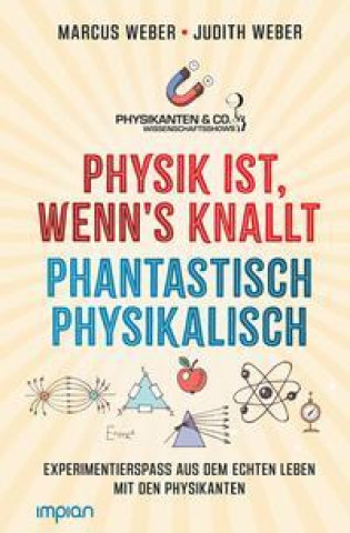 Kniha Physik ist, wenn's knallt | Phantastisch physikalisch: 2 Bücher in einem Judith Weber
