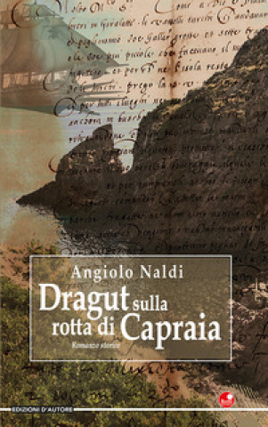 Könyv Dragut sulla rotta di Capraia Angiolo Naldi
