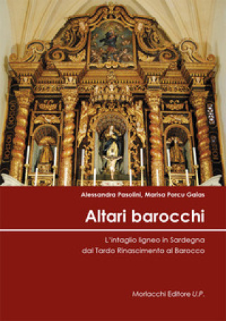 Книга Altari barocchi. L’intaglio ligneo in Sardegna dal Tardo Rinascimento al Barocco Alessandra Pasolini