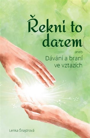 Kniha Řekni to darem (aneb Dávání a braní ve vztazích) Lenka Šnajdrová