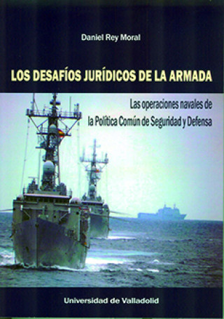 Kniha DESAFIOS JURIDICOS DE LA ARMADA,LOS LAS OPERACIONES NAVALE REY MORAL