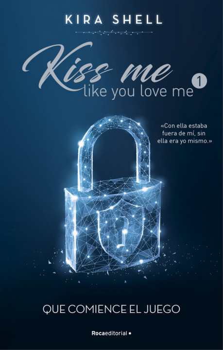 Carte Que comience el juego (Kiss me like you love me 1) KIRA SHELL