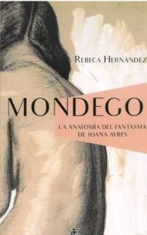 Kniha MONDEGO / LA ANATOMIA DEL FANTASMA DE JOANA AYRES HERNANDEZ
